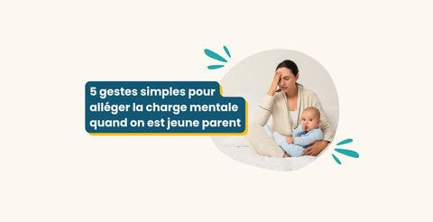 5 gestes simples pour alléger la charge mentale quand on est jeune parent