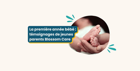 La première année bébé : témoignages de jeunes parents Blossom Care